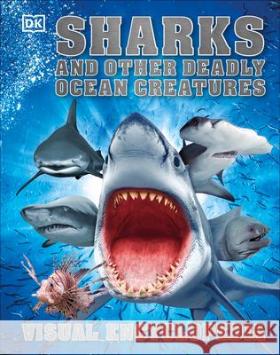 Sharks and Other Deadly Ocean Creatures Visual Encyclopedia DK 9781465450845 DK Publishing (Dorling Kindersley) - książka