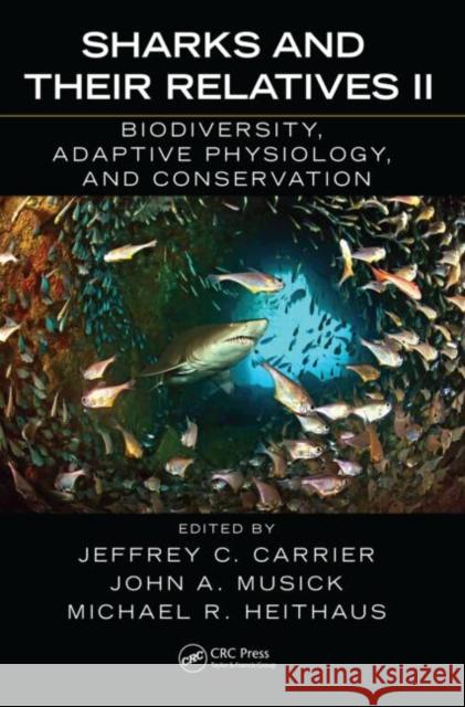 Sharks and Their Relatives II: Biodiversity, Adaptive Physiology, and Conservation Carrier, Jeffrey C. 9781420080476 Lawrence Erlbaum Associates - książka