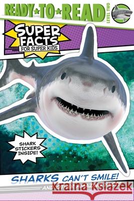 Sharks Can't Smile!: And Other Amazing Facts (Ready-To-Read Level 2) Elizabeth Dennis, Lee Cosgrove 9781534467712 Simon & Schuster - książka