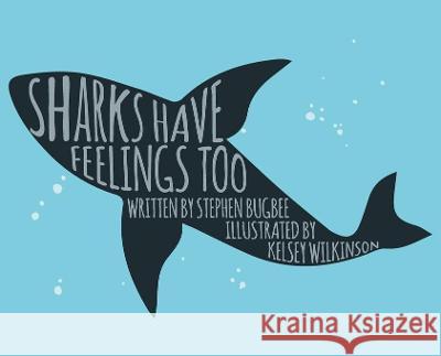 Sharks Have Feelings Too Stephen Bugbee Kelsey Wilkinson 9780578503882 Think516, LLC - książka