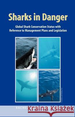 Sharks in Danger: Global Shark Conservation Status with Reference to Management Plans and Legislation Cunningham-Day, Rachel 9781581126525 Universal Publishers - książka