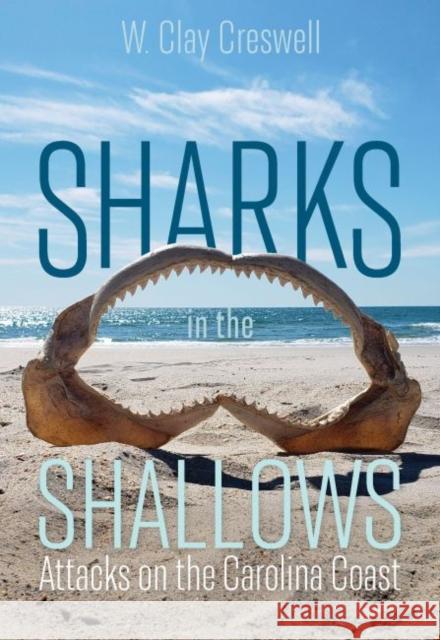Sharks in the Shallows: Attacks on the Carolina Coast Clay Creswell Marie Levine 9781643361802 University of South Carolina Press - książka