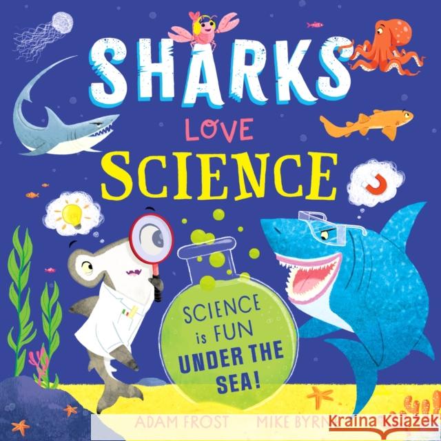 Sharks Love Science: Science is fun under the sea! Adam Frost 9781526365682 Hachette Children's Group - książka