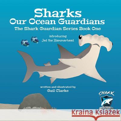 Sharks Our Ocean Guardians: The Shark Guardian Series Book One Gail Clarke 9781912406302 Gupole Publications - książka