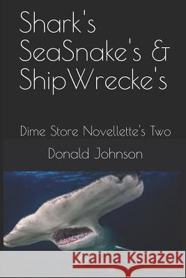 Shark's Seasnake's & Shipwrecke's: Dime Store Novellette's Two Donald Johnson 9781729010181 Independently Published - książka