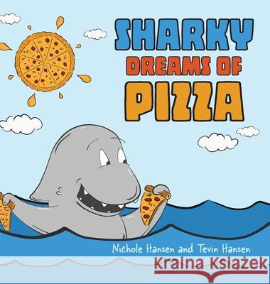 Sharky Dreams of Pizza Nichole Hansen Tevin Hansen Tevin Hansen 9781647030506 Handersen Publishing - książka