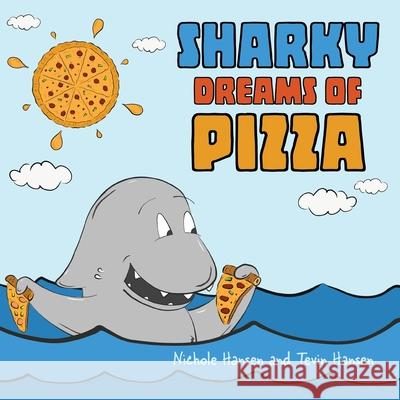 Sharky Dreams of Pizza Nichole Hansen Tevin Hansen Tevin Hansen 9781647030513 Handersen Publishing - książka