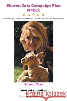 Sharon Tate Campaign Plan MMXX: The Result of a Deliberative Process that Contemplates a New Dawn in Hollywood Walker, Michael A. 9780999673713 Michael A. Walker - książka