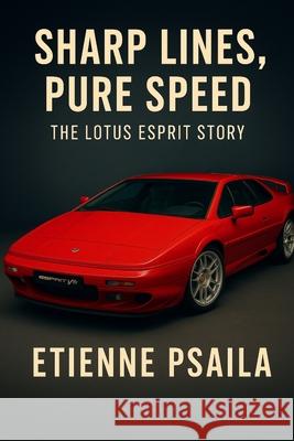 Sharp Lines, Pure Speed: The Lotus Esprit Story Etienne Psaila 9781923625266 Independently Published - książka