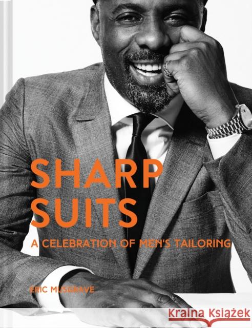 Sharp Suits: A celebration of men's tailoring Eric Musgrave 9781911624783 HarperCollins Publishers - książka