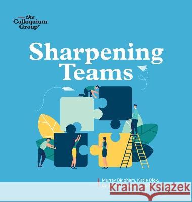 Sharpening Teams Murray Bingham Katie Blok Catherine Kleemann 9780645550627 Colloquium Group - książka