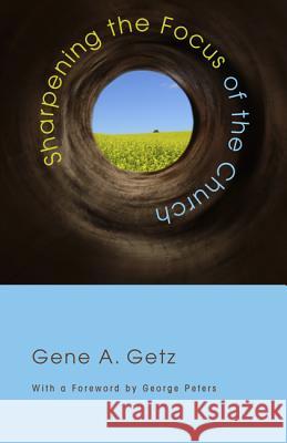 Sharpening the Focus of the Church Gene A. Getz George Peters 9781620321256 Wipf & Stock Publishers - książka