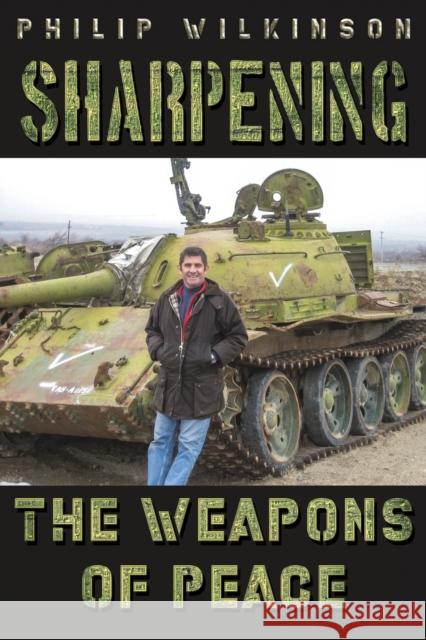 Sharpening the Weapons of Peace Philip Wilkinson 9781528998321 Austin Macauley Publishers - książka