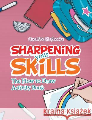 Sharpening Your Skills: The How to Draw Activity Book Creative   9781683234098 Creative Playbooks - książka