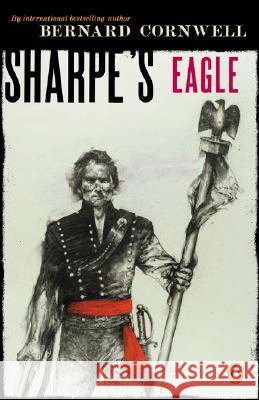 Sharpe's Eagle: Richard Sharpe and the Talavera Campaign July 1809 Bernard Cornwell 9780140294309 Penguin Books - książka