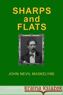 Sharps and Flats: A Complete Revelation of the Secrets of Cheating John Nevil Maskelyne Philip Kellingley 9781507564196 Createspace - książka