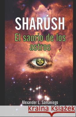 Sharúsh: El Saurio de Los Astros Samaniego, Alexander L. 9781718123571 Independently Published - książka