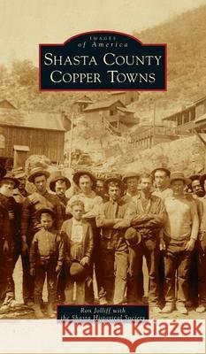 Shasta County Copper Towns Ron Jolliff The Shasta Historical Society 9781540247193 Arcadia Pub (Sc) - książka