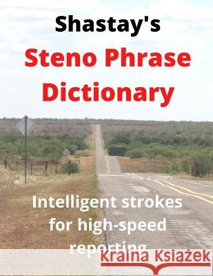Shastay's Steno Phrase Dictionary: Intelligent strokes for high-speed reporting Stephen Shastay   9798360090335 Independently Published - książka