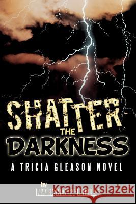 Shatter the Darkness: A Tricia Gleason Novel Miller, Mark Henry 9781477272947 Authorhouse - książka