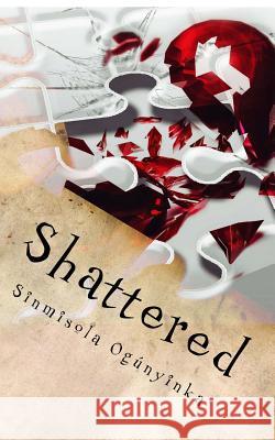 Shattered Sinmisola Ogunyinka 9781530818020 Createspace Independent Publishing Platform - książka