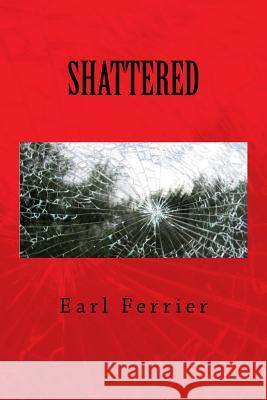Shattered Earl Ferrier 9781533163936 Createspace Independent Publishing Platform - książka