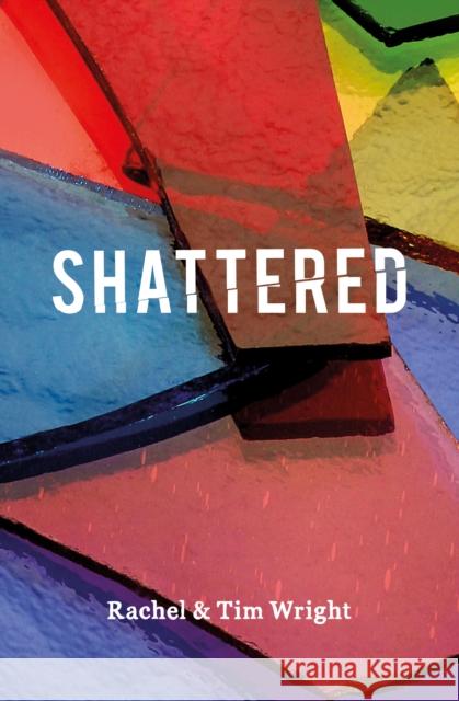 Shattered Tim Wright, Rachel Wright 9781782598961 Waverley Abbey Trust - książka