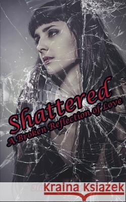 Shattered: A Broken Reflection of Love Haven Anne Lennox Sc Hutchinson 9781518714993 Createspace - książka