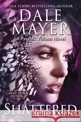 Shattered: A Psychic Visions Novel Dale Mayer 9781778864247 Valley Publishing Ltd. - książka