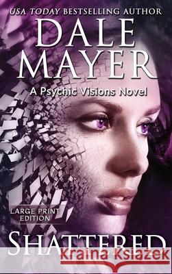 Shattered: A Psychic Visions Novel Dale Mayer 9781778865282 Valley Publishing Ltd. - książka