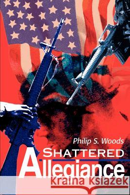 Shattered Allegiance Philip S. Woods 9780595156924 Writers Club Press - książka