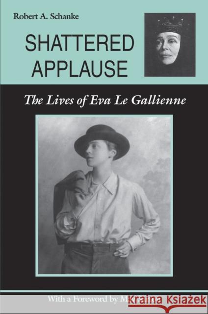 Shattered Applause: The Lives of Eva Le Gallienne Schanke, Robert A. 9780809330089 Southern Illinois University Press - książka