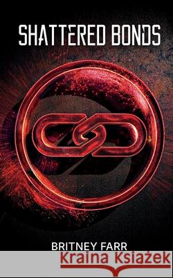 Shattered Bonds: A Clean Dystopian Adventure Britney Farr 9781735125657 Britney Farr - książka