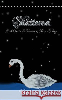 Shattered: Book One in the Horizon of Nature Trilogy Natalie Kwong 9780615755533 Parachuting Publishers - książka