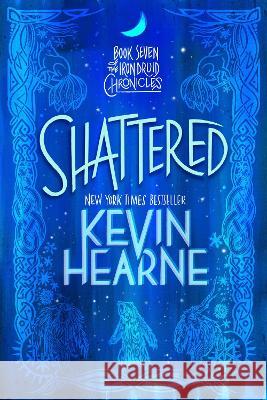 Shattered: Book Seven of the Iron Druid Chronicles Kevin Hearne 9780593359693 Del Rey Books - książka