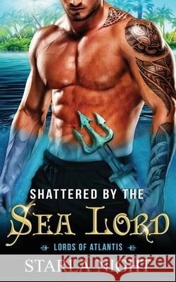 Shattered by the Sea Lord Starla Night 9781943110292 Wendy Lynn Clark Publishing - książka