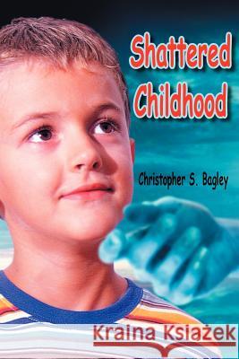 Shattered Childhood Christopher S. Bagley 9781420842791 Authorhouse - książka