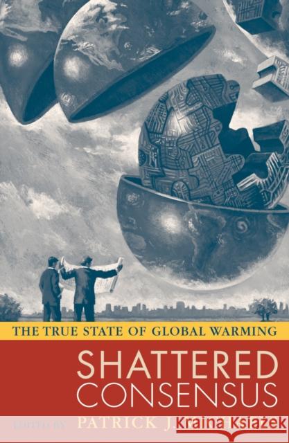 Shattered Consensus: The True State of Global Warming Michaels, Patrick J. 9780742549227 Rowman & Littlefield Publishers - książka