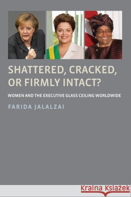 Shattered, Cracked, or Firmly Intact?: Women and the Executive Glass Ceiling Worldwide Farida Jalalzai 9780190602093 Oxford University Press, USA - książka