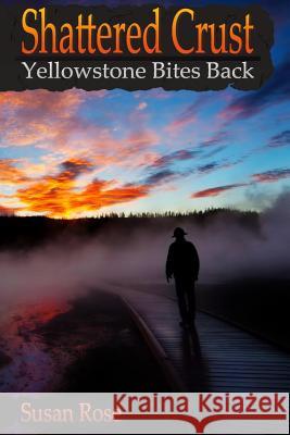 Shattered Crust: Yellowstone Bites Back Susan Rose Patricia Nelson 9781519243843 Createspace Independent Publishing Platform - książka