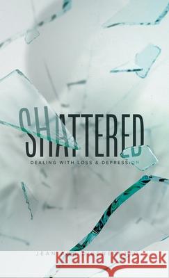 Shattered: Dealing with Loss & Depression Jean Ann Dibenedetto 9781664248816 WestBow Press - książka
