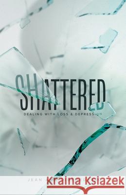 Shattered: Dealing with Loss & Depression Jean Ann Dibenedetto 9781664248823 WestBow Press - książka