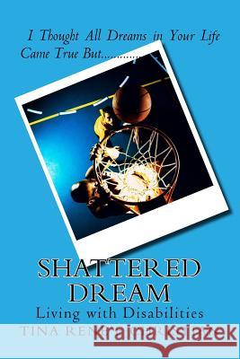 Shattered Dream: Living with Disabilities Tina Renee Christian 9781514628188 Createspace Independent Publishing Platform - książka