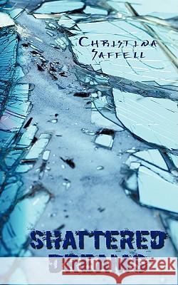 Shattered Dreams Christina Saffell 9781438948157 Authorhouse - książka