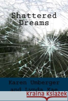 Shattered Dreams Karen Umberger Lynda Kae 9781517214142 Createspace Independent Publishing Platform - książka