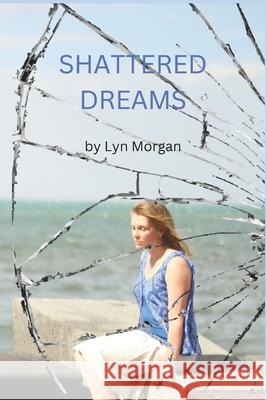 Shattered Dreams Lyn Morgan 9781520379319 Independently Published - książka