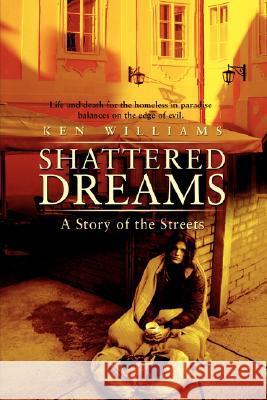 Shattered Dreams: A Story of the Streets Williams, Ken 9780595466931 iUniverse - książka