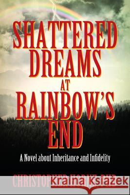 Shattered Dreams at Rainbow's End: A Novel about Inheritance and Infidelity Christopher Horne, PhD 9781478796336 Outskirts Press - książka