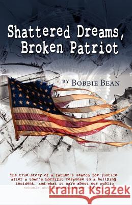 Shattered Dreams, Broken Patriot Bobbie Bean 9781614931188 Peppertree Press - książka