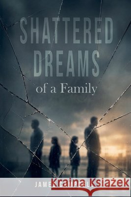 Shattered Dreams of a Family Campbell, James 9798904197506 Spines - książka